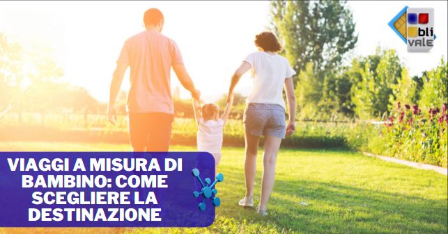 Viaggi a misura di bambino: come scegliere la destinazione di vacanza ...