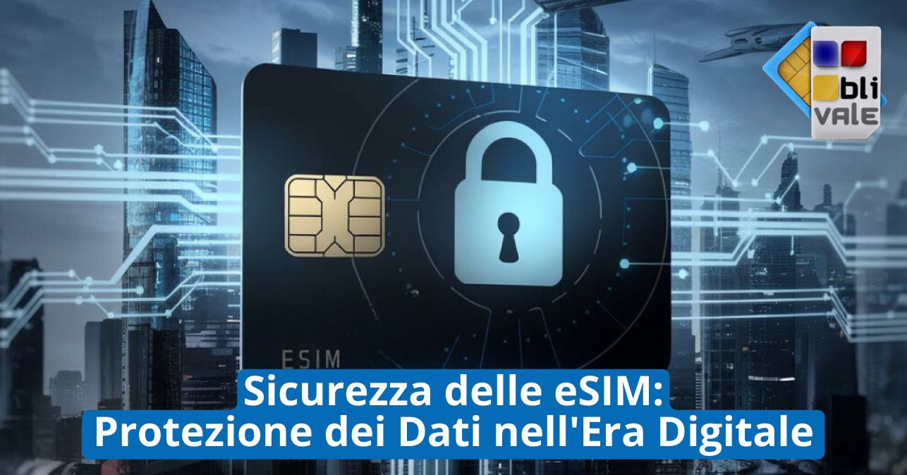 Sicurezza delle eSIM: Protezione dei Dati nell'Era Digitale
