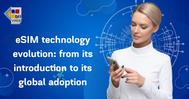 blivale_post_03_eSIM_technology_evolution The evolution of eSIM technology: from its introduction to its global adoption