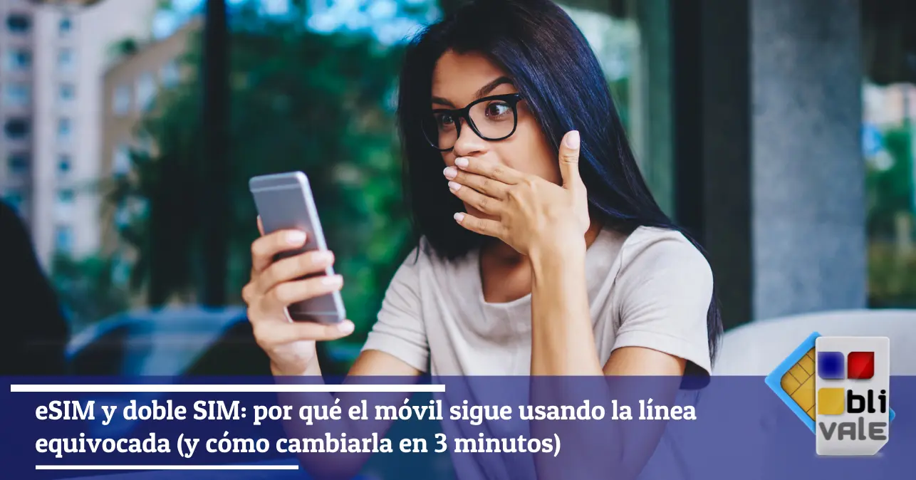 blivale-es-esim-doble-sim-643x337 eSIM y doble SIM: por qu&eacute; el m&oacute;vil sigue usando la l&iacute;nea equivocada (y c&oacute;mo cambiarla en 3 minutos)