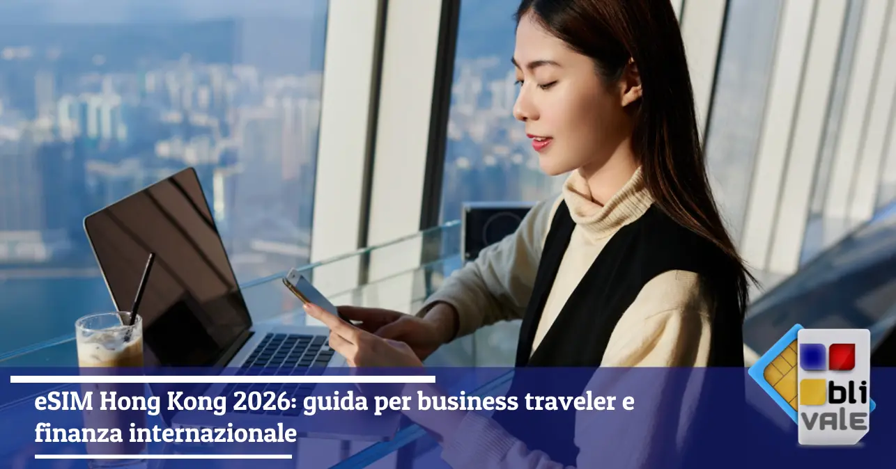 blivale-it-esim-hong-kong-viaggiatore-affari-643x337 eSIM Hong Kong 2026: guida per business traveler e finanza internazionale