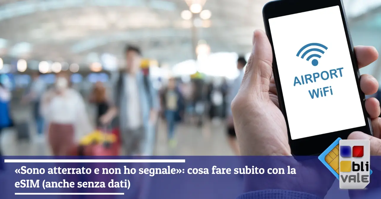 blivale-it-esim-senza-segnale-arrivo-643x337 &laquo;Sono atterrato e non ho segnale&raquo;: cosa fare subito con la eSIM (anche senza dati)