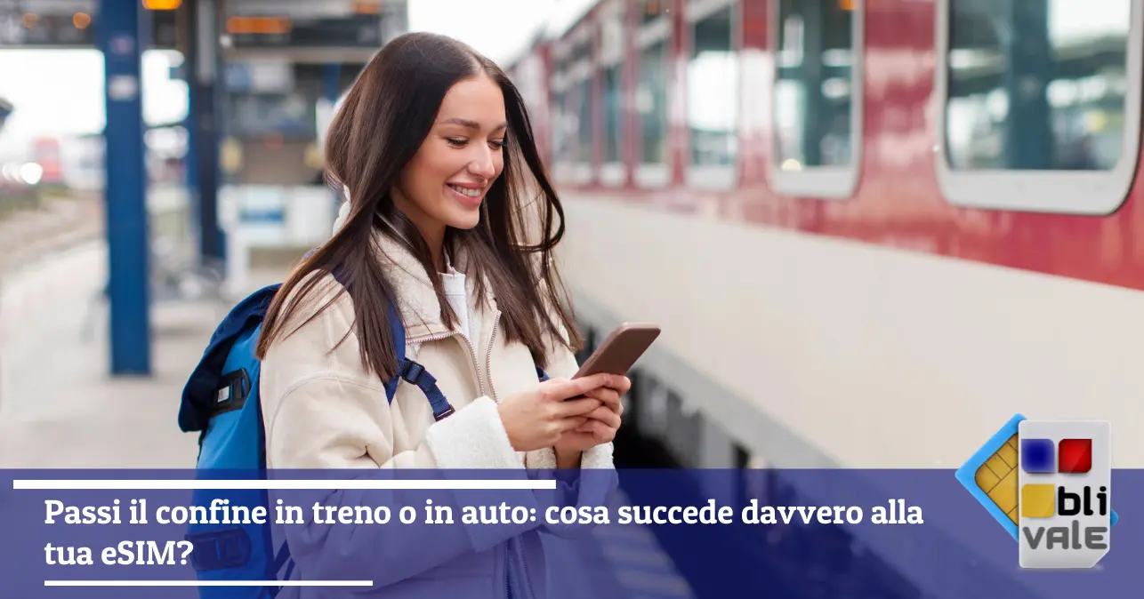 blivale-it-esim-viaggio-piu-paesi-643x337 Passi il confine in treno o in auto: cosa succede davvero alla tua eSIM?