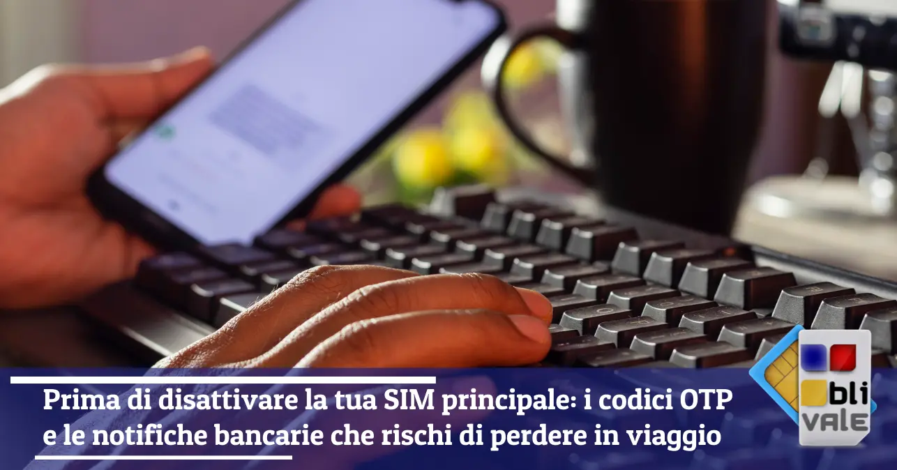 blivale-it-sim-otp-viaggio-643x337 Prima di disattivare la tua SIM principale: i codici OTP e le notifiche bancarie che rischi di perdere in viaggio